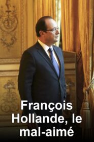François Hollande, le mal-aimé 2017 on netflix