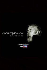 Set the Night on Fire: The Story of Ewan MacColl 2021 on netflix