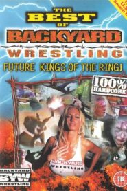 The Best Of Backyard Wrestling: Future Kings Of The Ring Online In Netflix