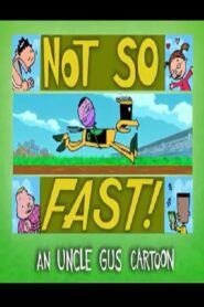 Uncle Gus: Not So Fast! Online In Netflix