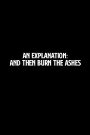 An Explanation: And Then Burn the Ashes Online In Netflix